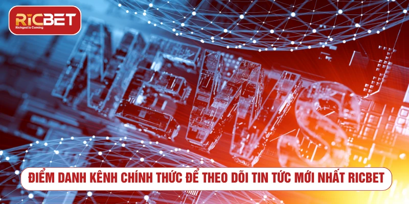 Điểm danh kênh chính thức để theo dõi tin tức mới nhất RICBET