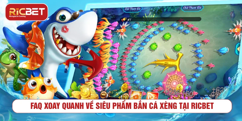 FAQ xoay quanh về siêu phẩm bắn cá xèng tại RICBET
