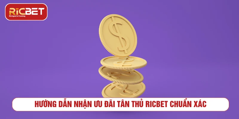 Hướng dẫn nhận ưu đãi tân thủ RICBET chuẩn xác