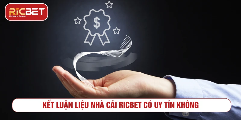 Kết luận liệu nhà cái RICBET có uy tín không 