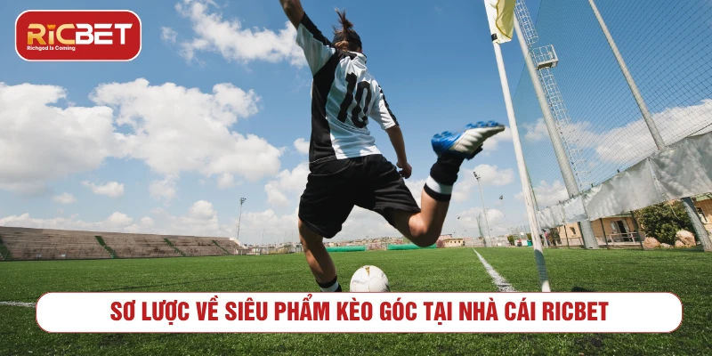 Sơ lược về siêu phẩm kèo góc tại nhà cái RICBET