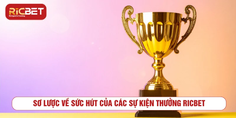 Sơ lược về sức hút của các sự kiện thưởng RICBET