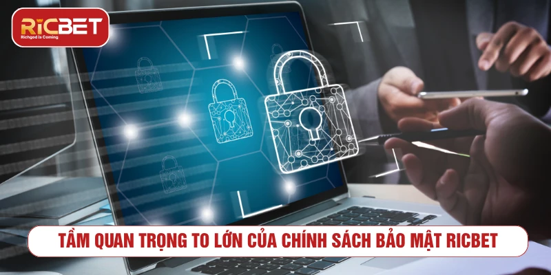 Tầm quan trọng to lớn của chính sách bảo mật RICBET