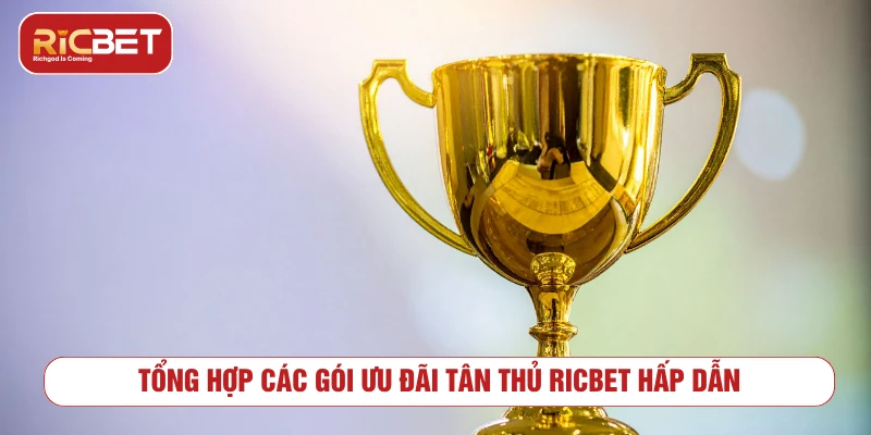 Tổng hợp các gói ưu đãi tân thủ RICBET hấp dẫn